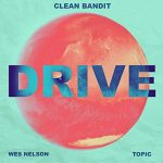 Clean Bandit, Topic – Drive (feat. Wes Nelson)